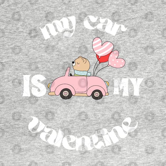 My Car Is My Valentine by Clouth Clothing 